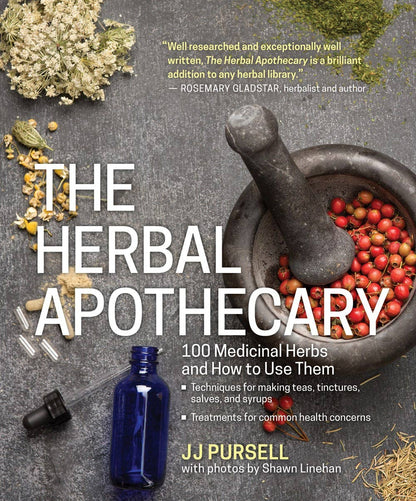 Herbal Apothecary: 100 Medicinal Herbs and How to Use Them